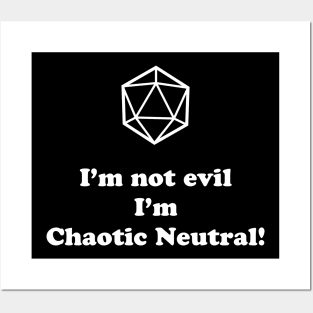 I'm not Evil, I'm Chaotic Neutral! Posters and Art